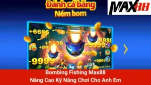 Bombing Fishing Max88 - Nâng Cao Kỹ Năng Chơi Cho Anh Em