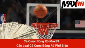 Cá Cược Bóng Rổ Max88 - Các Loại Cá Cược Bóng Rổ Phổ Biến