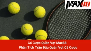 Cá Cược Quần Vợt Max88 - Phân Tích Trận Đấu Quần Vợt Cá Cược