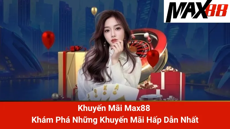 Khuyến Mãi Max88 - Khám Phá Những Khuyến Mãi Hấp Dẫn Nhất 1 Khuyến Mãi Max88 - Khám Phá Những Khuyến Mãi Hấp Dẫn Nhất