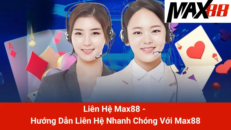 Liên Hệ Max88 - Hướng Dẫn Liên Hệ Nhanh Chóng Với Max88 1 Liên Hệ Max88 - Hướng Dẫn Liên Hệ Nhanh Chóng Với Max88