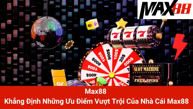 Max88 Anchorspace - Link Nhà Cái Max88 Cá Cược Thể Thao PRO 1 Max88 - Khẳng Định Những Ưu Điểm Vượt Trội Của Nhà Cái Max88