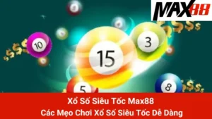Xổ Số Siêu Tốc Max88 - Các Mẹo Chơi Xổ Số Siêu Tốc Dễ Dàng